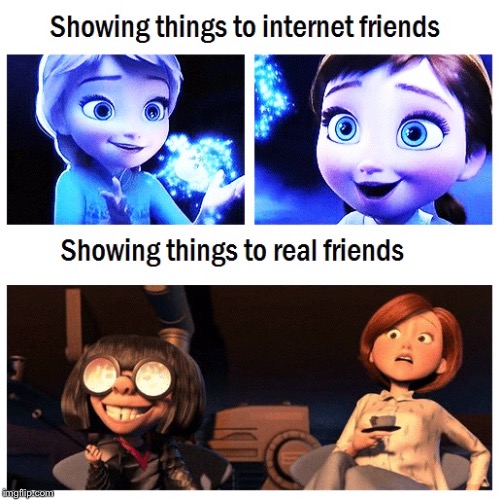 Does this reminds you of you actual friends? | image tagged in frozen,the incredibles,disney,funny memes | made w/ Imgflip meme maker