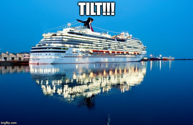 Tilting Carnival | TILT!!! | image tagged in carnival,memes,tilt,cruise,boat,travel | made w/ Imgflip meme maker