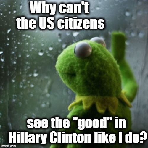 I swear that woman has a halo above her pretty head | Why can't the US citizens; see the "good" in Hillary Clinton like I do? | image tagged in sometimes i wonder | made w/ Imgflip meme maker