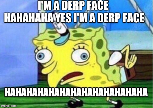 Derp face Meme Generator - Imgflip