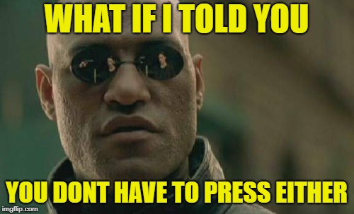 Matrix Morpheus Meme | WHAT IF I TOLD YOU YOU DONT HAVE TO PRESS EITHER | image tagged in memes,matrix morpheus | made w/ Imgflip meme maker