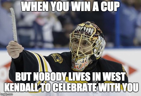 WHEN YOU WIN A CUP; BUT NOBODY LIVES IN WEST KENDALL TO CELEBRATE WITH YOU | made w/ Imgflip meme maker