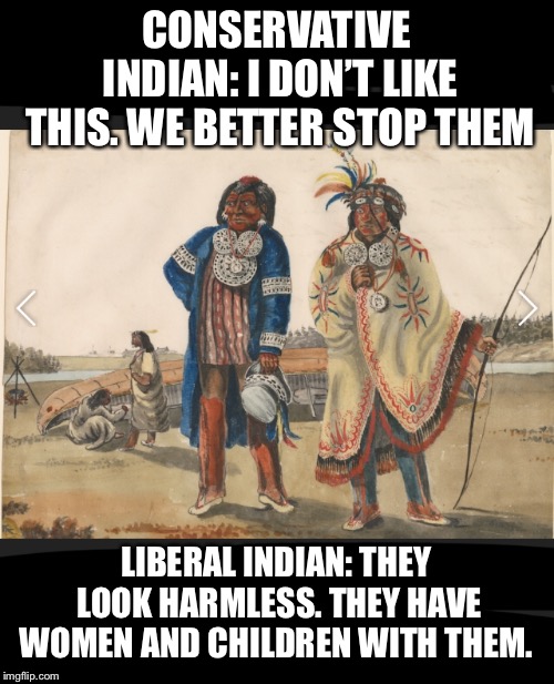 CONSERVATIVE INDIAN: I DON’T LIKE THIS. WE BETTER STOP THEM; LIBERAL INDIAN: THEY LOOK HARMLESS. THEY HAVE WOMEN AND CHILDREN WITH THEM. | image tagged in migrant,caravan,migrant caravan,immigration | made w/ Imgflip meme maker