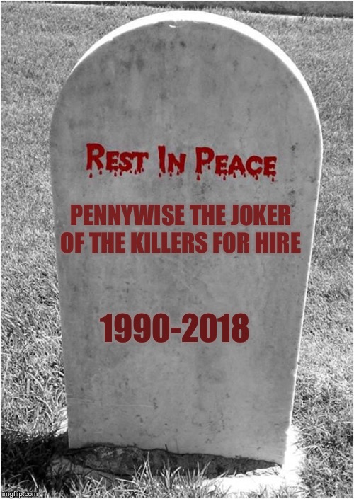 Gravestone | PENNYWISE THE JOKER OF THE KILLERS FOR HIRE; 1990-2018 | image tagged in gravestone,pennywise | made w/ Imgflip meme maker