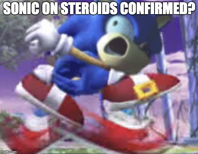 SONIC ON STEROIDS CONFIRMED? | image tagged in retarded sonic | made w/ Imgflip meme maker