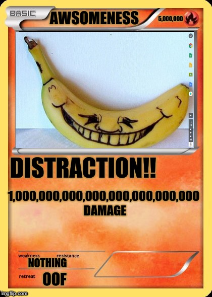 Blank Pokemon Card | AWSOMENESS; 5,000,000; 1,000,000,000,000,000,000,000,000 DAMAGE; DISTRACTION!! NOTHING; OOF | image tagged in blank pokemon card | made w/ Imgflip meme maker