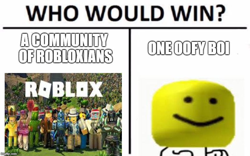 Who Would Win? Meme | A COMMUNITY OF ROBLOXIANS; ONE OOFY BOI | image tagged in memes,who would win | made w/ Imgflip meme maker