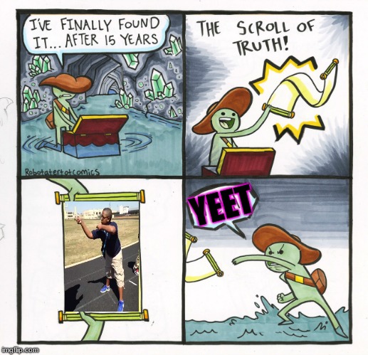 The Scroll Of Truth Meme | YEET | image tagged in memes,the scroll of truth | made w/ Imgflip meme maker