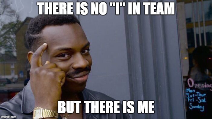 Roll Safe Think About It Meme | THERE IS NO "I" IN TEAM; BUT THERE IS ME | image tagged in memes,roll safe think about it | made w/ Imgflip meme maker