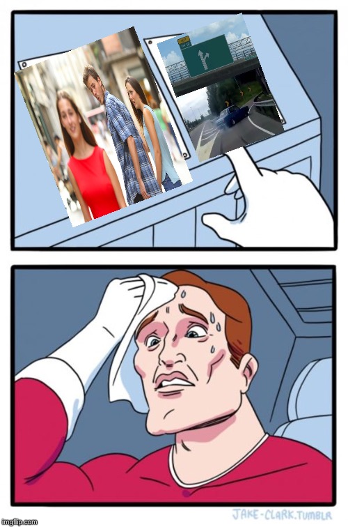 When you can’t decide what template to use | image tagged in memes,two buttons,distracted boyfriend,left exit 12 off ramp,template,indecisive | made w/ Imgflip meme maker