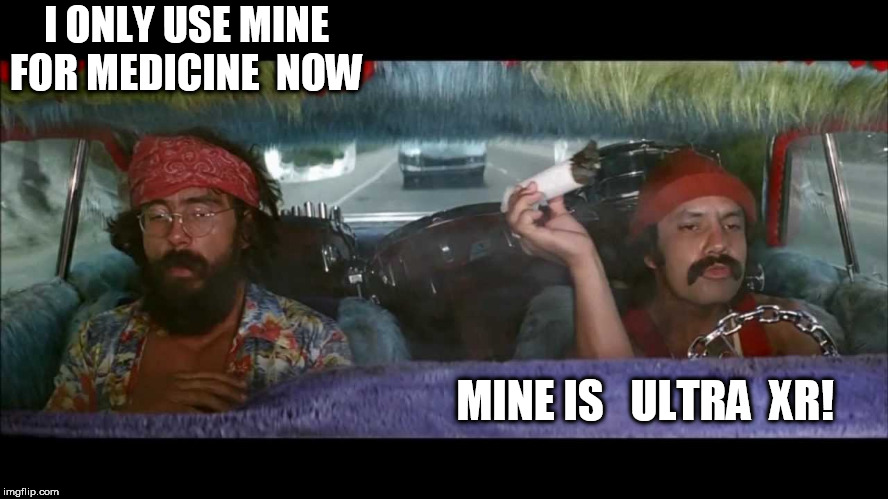 I ONLY USE MINE FOR MEDICINE  NOW MINE IS   ULTRA  XR! | made w/ Imgflip meme maker