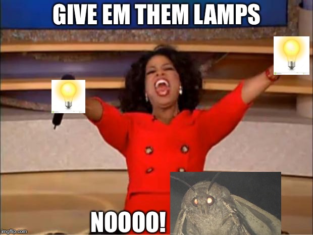 Oprah You Get A Meme | GIVE EM THEM LAMPS; NOOOO! | image tagged in memes,oprah you get a | made w/ Imgflip meme maker