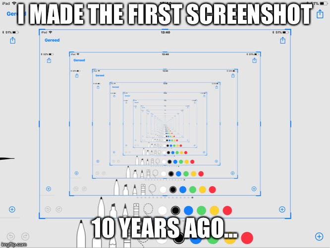 Screenshot | I MADE THE FIRST SCREENSHOT; 10 YEARS AGO... | image tagged in memes,funny,funny memes | made w/ Imgflip meme maker