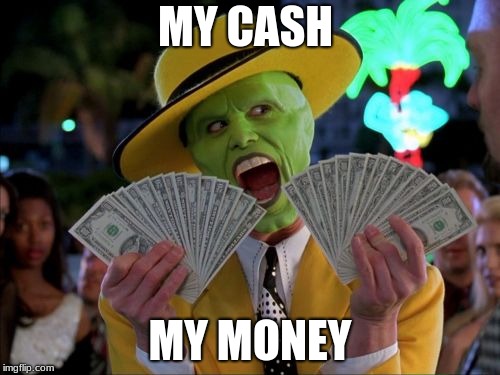 Money Money | MY CASH; MY MONEY | image tagged in memes,money money | made w/ Imgflip meme maker