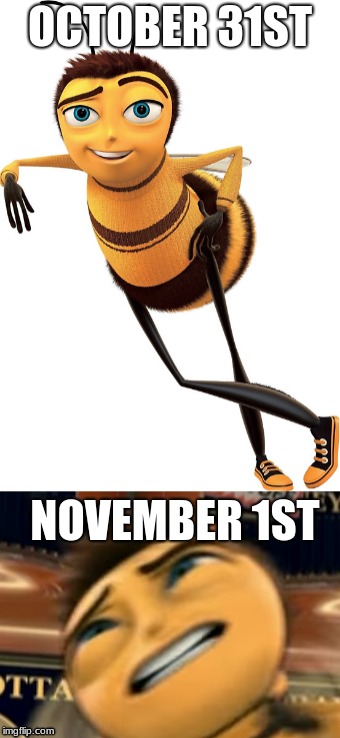 Barry B. Benson'd November | OCTOBER 31ST; NOVEMBER 1ST | image tagged in nonutnovember,bee movie | made w/ Imgflip meme maker