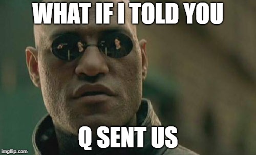 Matrix Morpheus Meme | WHAT IF I TOLD YOU; Q SENT US | image tagged in memes,matrix morpheus | made w/ Imgflip meme maker