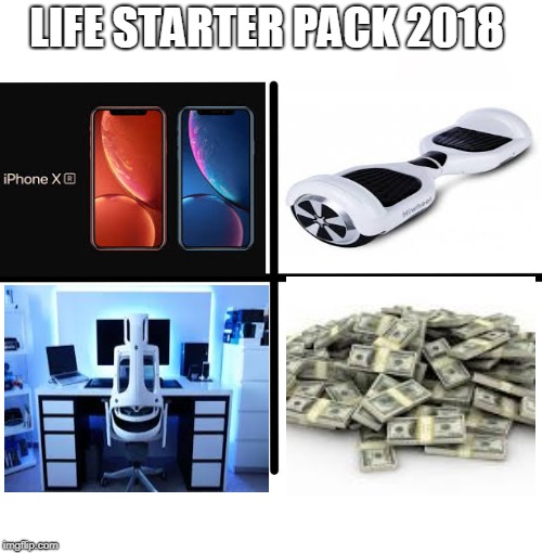 Blank Starter Pack | LIFE STARTER PACK 2018 | image tagged in memes,blank starter pack | made w/ Imgflip meme maker