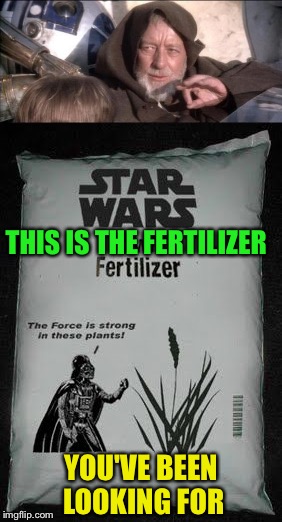 THIS IS THE FERTILIZER YOU'VE BEEN LOOKING FOR | made w/ Imgflip meme maker