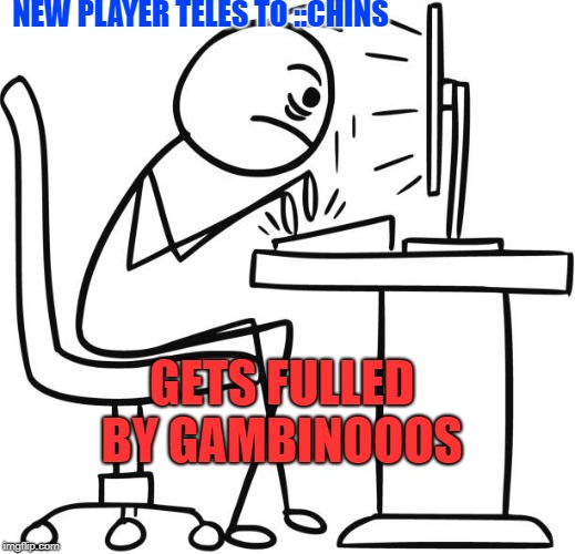 NEW PLAYER TELES TO ::CHINS; GETS FULLED BY GAMBINOOOS | made w/ Imgflip meme maker