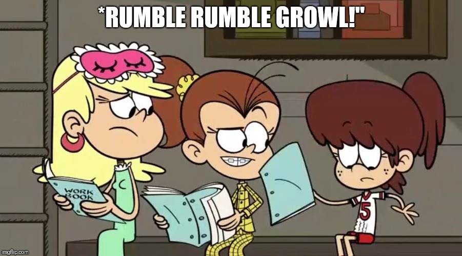 Hungry Lynn Loud | *RUMBLE RUMBLE GROWL!" | image tagged in hungry lynn loud | made w/ Imgflip meme maker