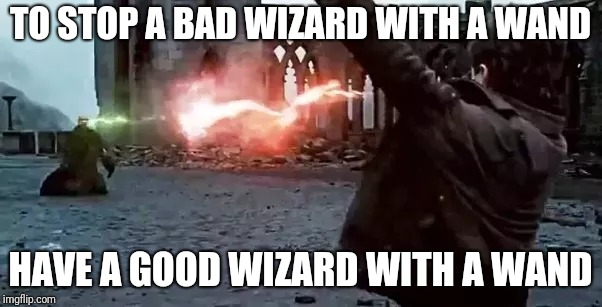 TO STOP A BAD WIZARD WITH A WAND; HAVE A GOOD WIZARD WITH A WAND | made w/ Imgflip meme maker