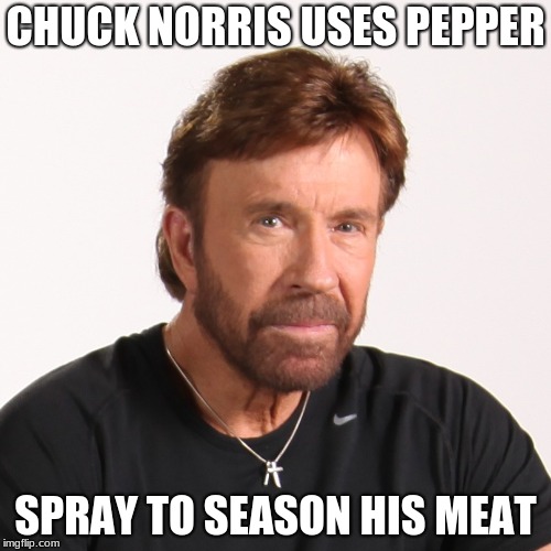 CHUCK NORRIS USES PEPPER; SPRAY TO SEASON HIS MEAT | image tagged in chuck norris,meat | made w/ Imgflip meme maker