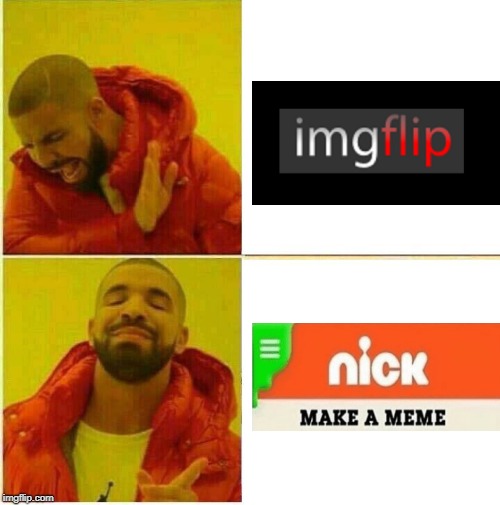 Make a Meme | image tagged in drake hotline approves,nick make a meme,imgflip,nickelodeon,nick | made w/ Imgflip meme maker