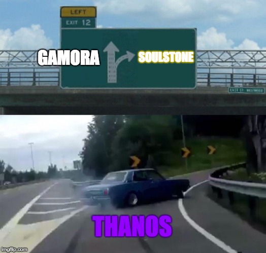 Left Exit 12 Off Ramp | SOULSTONE; GAMORA; THANOS | image tagged in memes,left exit 12 off ramp | made w/ Imgflip meme maker