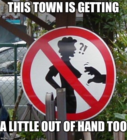 THIS TOWN IS GETTING A LITTLE OUT OF HAND TOO | made w/ Imgflip meme maker