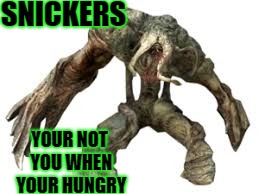 Flood are hungry... | SNICKERS; YOUR NOT YOU WHEN YOUR HUNGRY | image tagged in flood,halo | made w/ Imgflip meme maker