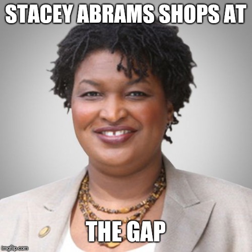 STACEY ABRAMS SHOPS AT; THE GAP | image tagged in the gap | made w/ Imgflip meme maker