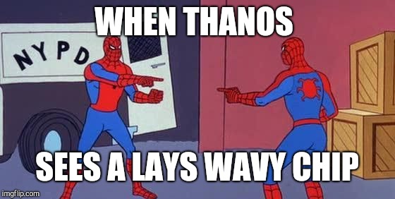 Spider Man Double | WHEN THANOS; SEES A LAYS WAVY CHIP | image tagged in spider man double | made w/ Imgflip meme maker