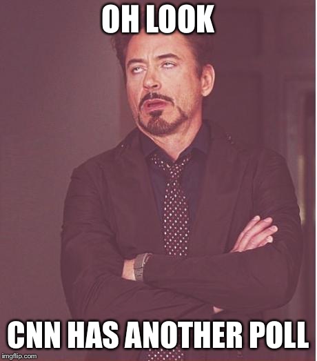 Face You Make Robert Downey Jr Meme | OH LOOK; CNN HAS ANOTHER POLL | image tagged in memes,face you make robert downey jr | made w/ Imgflip meme maker