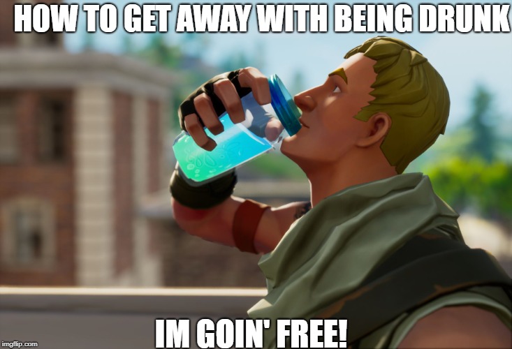 Fortnite the frog | HOW TO GET AWAY WITH BEING DRUNK; IM GOIN' FREE! | image tagged in fortnite the frog | made w/ Imgflip meme maker