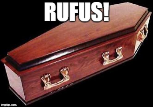 Rufus! | image tagged in bill  ted 3,gawd we're old,wyld stallyns,be excellent to each other | made w/ Imgflip meme maker