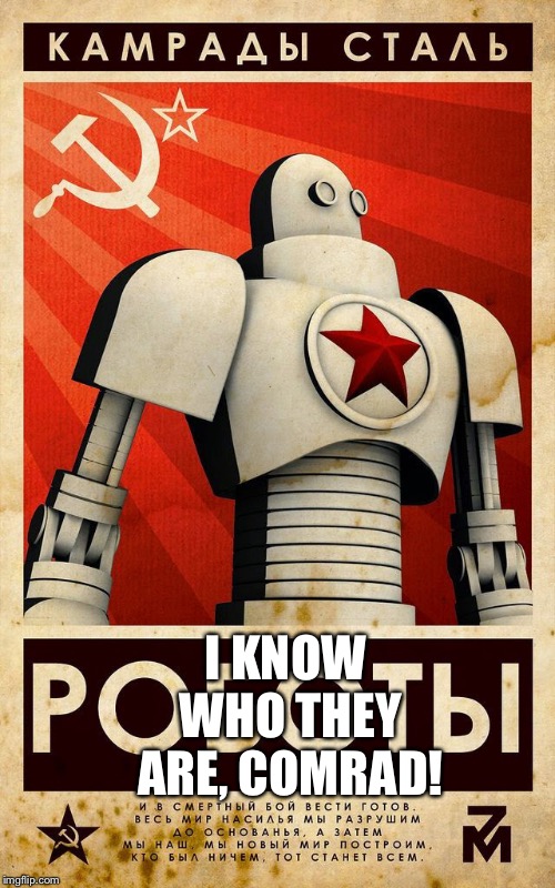 Soviet Propaganda Posters for Russian Bots | I KNOW WHO THEY ARE, COMRAD! | image tagged in soviet propaganda posters for russian bots | made w/ Imgflip meme maker