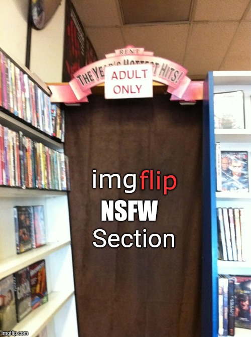 Through the curtain. (How I think clicking on the NSFW category would be like if imgflip added one) | NSFW; flip; img; Section | image tagged in nsfw | made w/ Imgflip meme maker