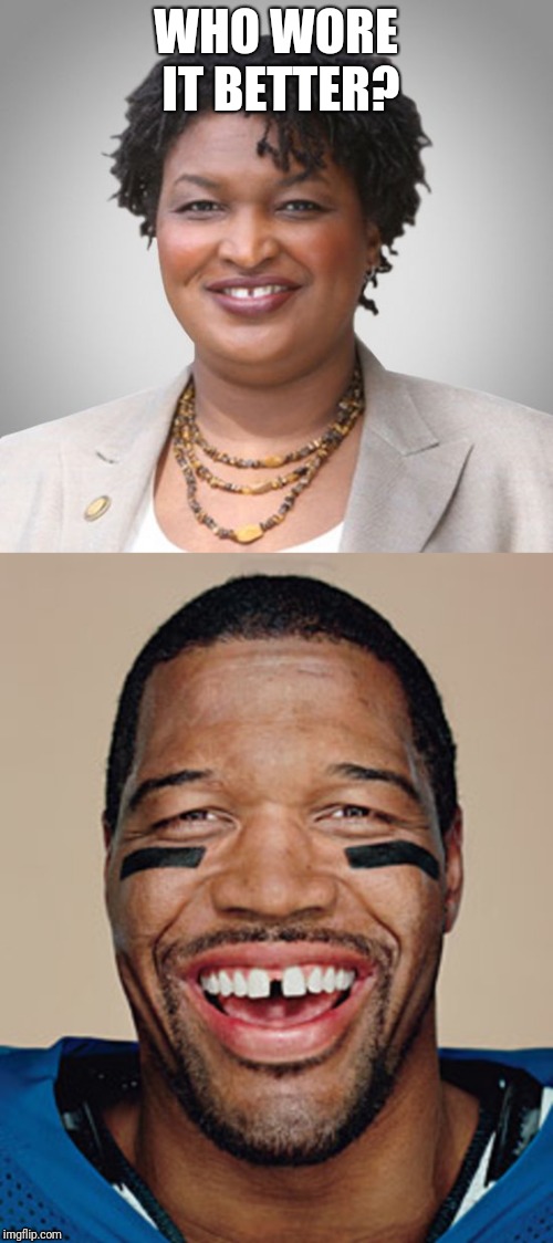 Stacey Abrams | WHO WORE IT BETTER? | image tagged in who wore it better | made w/ Imgflip meme maker
