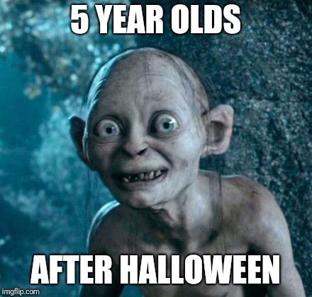 Gollem | 5 YEAR OLDS; AFTER HALLOWEEN | image tagged in gollem | made w/ Imgflip meme maker