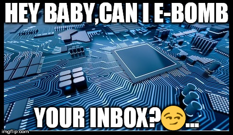 HEY BABY,CAN I E-BOMB; YOUR INBOX?😏... | image tagged in it | made w/ Imgflip meme maker