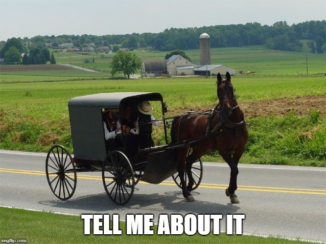 Amish Peeps | TELL ME ABOUT IT | image tagged in amish peeps | made w/ Imgflip meme maker