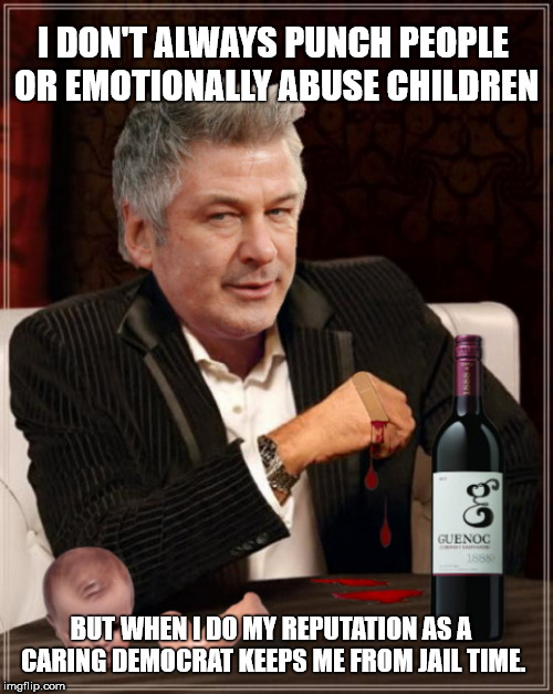 Alec Baldwin | I DON'T ALWAYS PUNCH PEOPLE OR EMOTIONALLY ABUSE CHILDREN; BUT WHEN I DO MY REPUTATION AS A CARING DEMOCRAT KEEPS ME FROM JAIL TIME. | image tagged in alec baldwin,arrest,liberal hypocrisy,violence | made w/ Imgflip meme maker