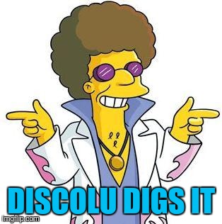 Disco Stu | DISCOLU DIGS IT | image tagged in disco stu | made w/ Imgflip meme maker
