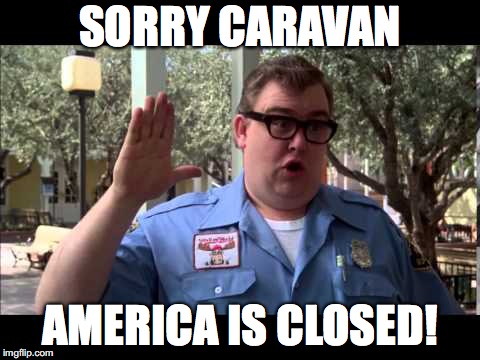 Wally World | SORRY CARAVAN; AMERICA IS CLOSED! | image tagged in wally world | made w/ Imgflip meme maker