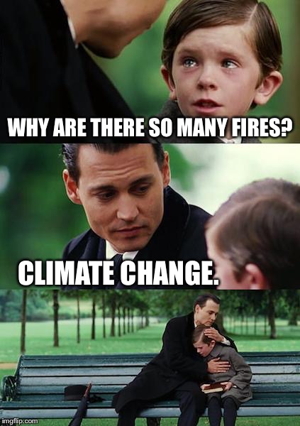 And they're more intense, too. | WHY ARE THERE SO MANY FIRES? CLIMATE CHANGE. | image tagged in memes,climate change,wildfires,california | made w/ Imgflip meme maker