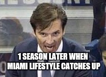 1 SEASON LATER WHEN MIAMI LIFESTYLE CATCHES UP | made w/ Imgflip meme maker