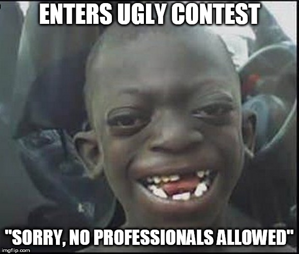 Bad Luck Brian - the dark side | ENTERS UGLY CONTEST; "SORRY, NO PROFESSIONALS ALLOWED" | image tagged in bad luck brian,ugly contest,lol so funny,funny memes,the dark side,too funny | made w/ Imgflip meme maker