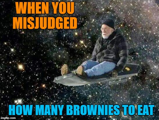 brownie O.D | WHEN YOU MISJUDGED; HOW MANY BROWNIES TO EAT | image tagged in brownies,overdose | made w/ Imgflip meme maker