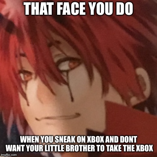 Manga man face | THAT FACE YOU DO; WHEN YOU SNEAK ON XBOX AND DONT WANT YOUR LITTLE BROTHER TO TAKE THE XBOX | image tagged in manga | made w/ Imgflip meme maker