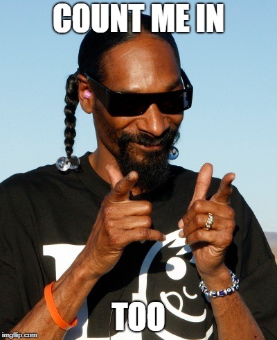 Snoop Dogg approves | COUNT ME IN TOO | image tagged in snoop dogg approves | made w/ Imgflip meme maker